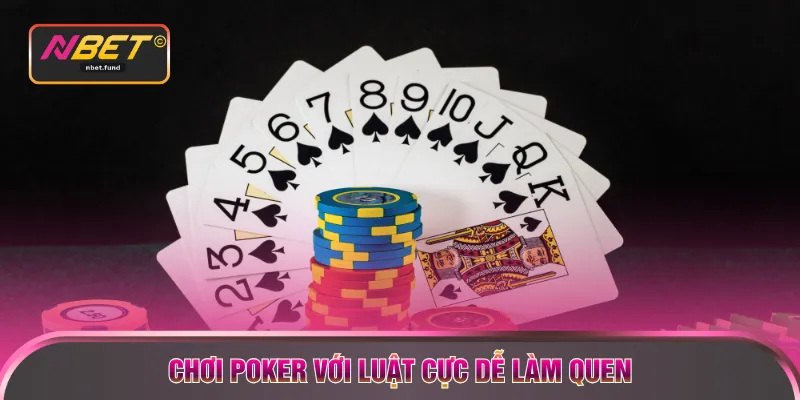 Chơi poker với luật cực dễ làm quen