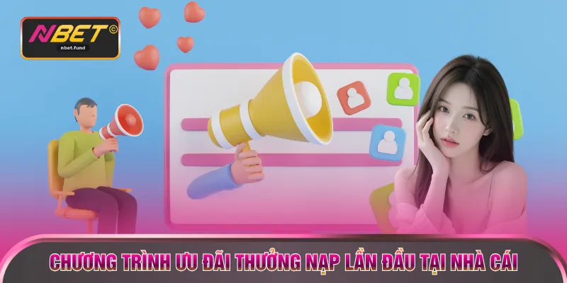 Chương trình ưu đãi thưởng nạp lần đầu tại nhà cái