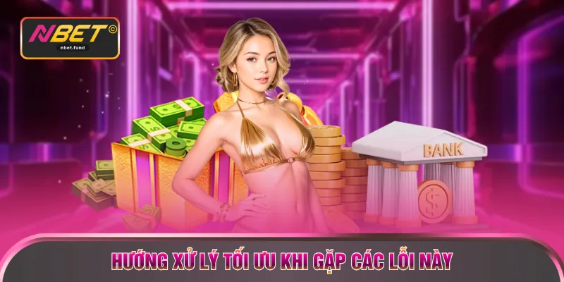 Hướng xử lý tối ưu khi gặp các lỗi này