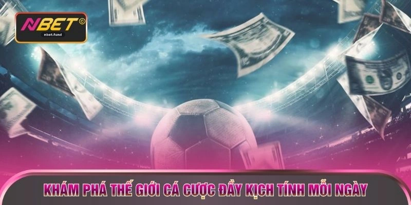 Khám phá thế giới cá cược đầy kịch tính mỗi ngày 