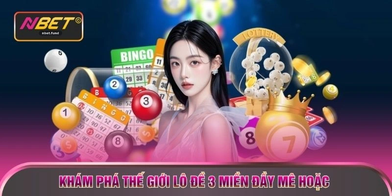 Khám phá thế giới lô đề 3 miền đầy mê hoặc 