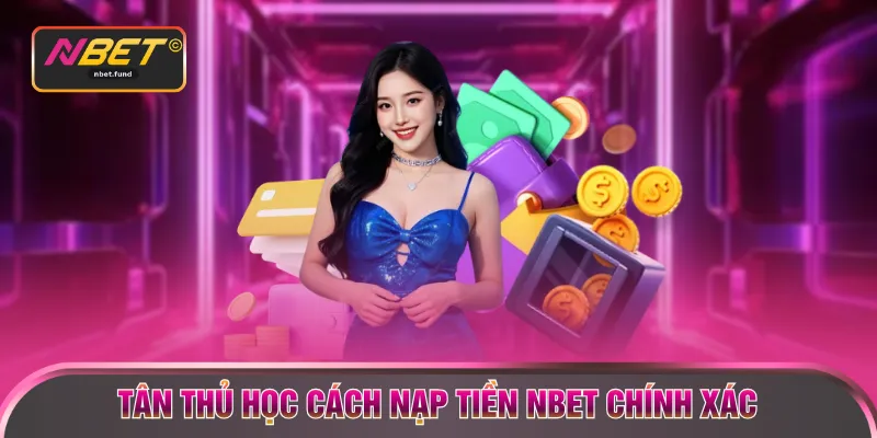 Tân thủ học cách nạp tiền NBET chính xác