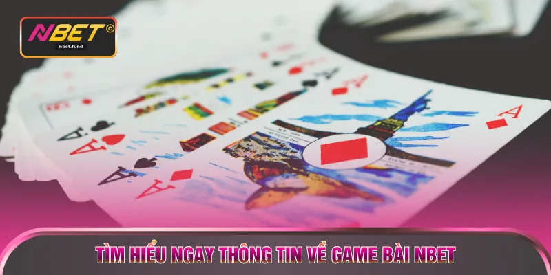 Tìm hiểu ngay thông tin về game bài NBET