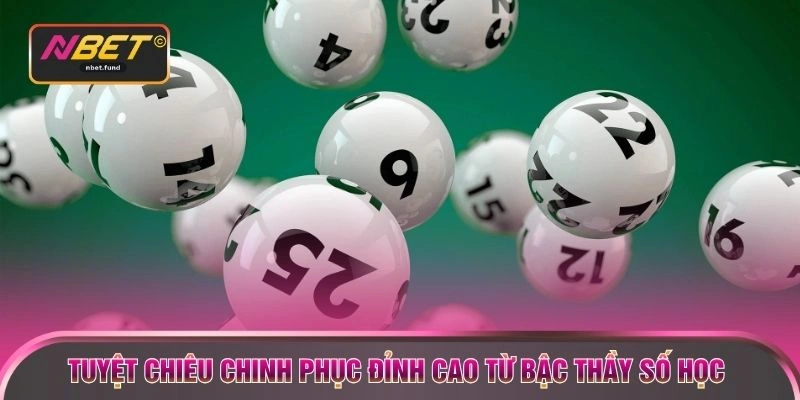 Tuyệt chiêu chinh phục đỉnh cao từ bậc thầy số học 